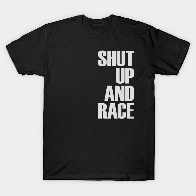 Shut Up And Race Street Outlaws TShirt TeePublic